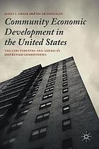 Community economic development in the United States : the CDFI industry and America's distressed communities