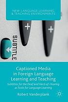 Captioned media in foreign language learning and teaching : subtitles for the deaf and hard-of-hearing as tools for language learning