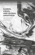 Kairos, Crisis, and Global Apartheid : the Challenge to Prophetic Resistance