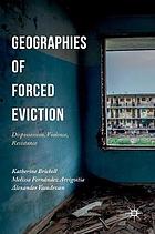 Geographies of forced eviction : dispossession, violence, resistance