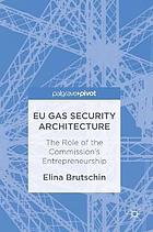 EU gas security architecture : the role of the Commission's entrepreneurship