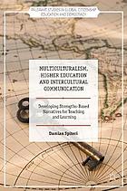 Multiculturalism, Higher Education and Intercultural Communication : Developing Strengths-Based Narratives for Teaching and Learning