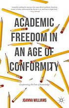 Academic freedom in an age of conformity : confronting the fear of knowledge