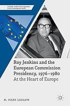 Roy jenkins and the european commission presidency 1976-1980 : at the heart of europe