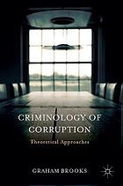 Criminology of corruption : theoretical approaches