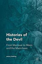 Histories of the Devil : from Marlowe to Mann and the Manichees