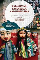 Kazakhstan, Kyrgyzstan, and Uzbekistan : life and politics during the Soviet era