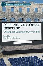 Screening european heritage : the cultural politics of history on film.