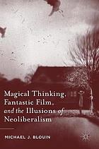 Magical Thinking, Fantastic Film, and the Illusions of Neoliberalism