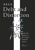 Debt and distortion : risks and reforms in the Chinese financial system