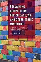 Reclaiming Composition for Chicano/as and Other Ethnic Minorities A Critical History and Pedagogy