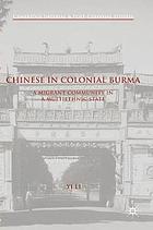 Chinese in Colonial Burma : a migrant community in a multiethnic state