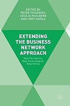 Extending the business network approach : new territories, new technologies.