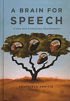 A brain for speech : a view from evolutionary neuroanatomy