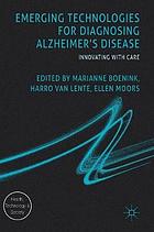 Emerging technologies for diagnosing Alzheimer's disease : innovating with care