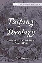 Taiping theology : the localization of Christianity in China, 1843-64.