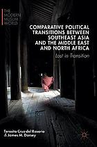 Comparative political transitions between Southeast Asia and the Middle East and North Africa : lost in transition