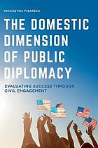 The domestic dimension of public diplomacy : evaluating success through civil engagement