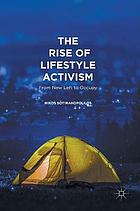 The Rise of Lifestyle Activism : from New Left to Occupy.