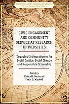 Civic engagement and community service at research universities : engaging undergraduates for social justice, social change and responsible citizenship