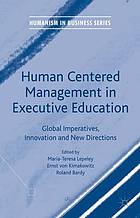 Human centered management in executive education : global imperatives, innovation and new directions