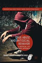 Drug abuse and antisocial behavior : a biosocial life course approach