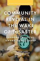 Community Revival in the Wake of Disaster : Lessons in Local Entrepreneurship