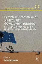 External governance as security community building : the limits and potential of the European Neighbourhood Policy