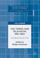 The Tories and television, 1951-1964 : broadcasting an elite