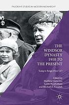 The Windsor dynasty 1910 to the present : 'long to reign over us'?