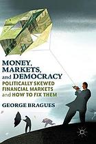Money, Markets, and Democracy Politically Skewed Financial Markets and How to Fix Them