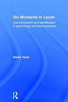 Six moments in Lacan : communication and identification in psychology and psychoanalysis