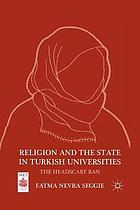 Religion and the state in turkish universities : the headscarf ban.