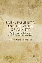 Faith, fallibility, and the virtue of anxiety : an essay in religion and political liberalism.