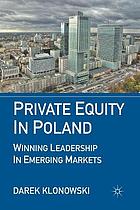 Private equity in poland : winning leadership in emerging markets.