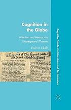 Cognition in the globe : attention and memory in shakespeare's theatre.