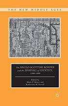 Anglo-scottish border and the shaping of identity 1300-1600.