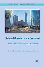 Taiwan education at the crossroad : when globalization meets localization.