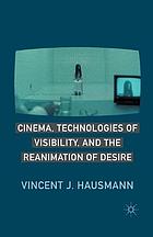 Cinema, technologies of visibility, and the reanimation of desire.