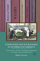 Literature and journalism in antebellum america : thoreau, stowe, and their contemporaries ... respond to the rise of the commercial press.