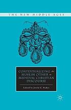 Contextualizing the muslim other in medieval christian discourse.