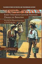 Early-twentieth-century frontier dramas on broadway : situating the western experience in ... performing arts.