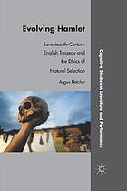 Evolving hamlet : seventeenth-century english tragedy and the ethics of natural selection.