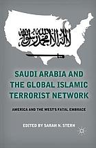 Saudi arabia and the global islamic terrorist network : america and the west's.