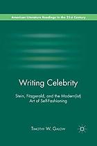 Writing celebrity : stein, fitzgerald, and the modern(ist) art of self-fashioning.