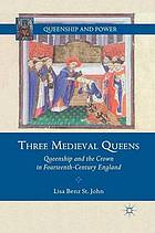 Three medieval queens : queenship and the crown in fourteenth-century england.
