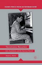 Transposing broadway : jews, assimilation, and the american musical.