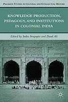 Knowledge production, pedagogy, and institutions in colonial India