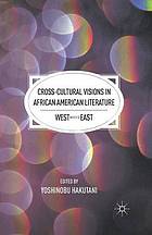 Cross-cultural visions in african american literature : west meets east.