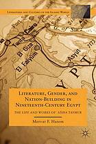 Literature, Gender, and Nation-Building in Nineteenth-Century Egypt : the Life and Works of 5 sha Taymur